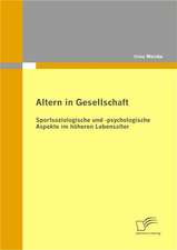 Altern in Gesellschaft: Sportsoziologische Und -Psychologische Aspekte Im H Heren Lebensalter