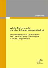 Lokale Barrieren Der Globalen Informationsgesellschaft: Zum Stellenwert Der Informations- Und Kommunikationstechnologien in Entwicklungsl Ndern