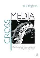 Crossmedia: Moglichkeiten Der Weiterentwicklung Eines Tageszeitungsverlages