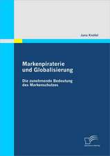 Markenpiraterie Und Globalisierung: Die Zunehmende Bedeutung Des Markenschutzes