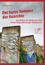 Der Kurze Sommer Der Anarchie: Der Einfluss Der Wende Von 1989 Auf Die Biographien Junger Ostdeutscher