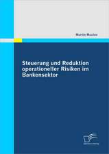 Steuerung Und Reduktion Operationeller Risiken Im Bankensektor: Eine Empirische Analyse Des Anwendungsstandes in Deutschen Energieversorgungsunternehmen