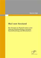 Mail Vom Vorstand: Der Einsatz Von Rund-E-Mails in Der Internen Kommunikation Zwischen Gesch Ftsleitung Und Mitarbeitern