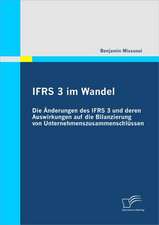 Ifrs 3 Im Wandel: Die Nderungen Des Ifrs 3 Und Deren Auswirkungen Auf Die Bilanzierung Von Unternehmenszusammenschl Ssen