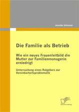 Die Familie ALS Betrieb: Wie Ein Neues Frauenleitbild Die Mutter Zur Familienmanagerin Erniedrigt