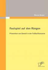 Foulspiel Auf Den R Ngen: PR Vention Von Gewalt in Der Fu Ballfanszene