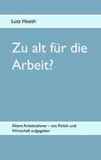 Zu Alt Fur Die Arbeit?: Wie Man Mit Hilfe Der Besten Kapitalanlage Die Abgeltungssteuer Umgehen Kann