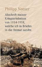 Abschrift Meiner Kriegserlebnisse Von 1914-1918, Welche Ich in Briefen in Die Heimat Sandte: Es War Einmal....