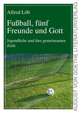 Fußball, fünf Freunde und Gott