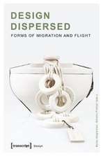 Design Dispersed – Forms of Migration and Flight