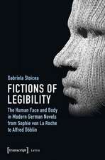 Fictions of Legibility – The Human Face and Body in Modern German Novels from Sophie von La Roche to Alfred Döblin