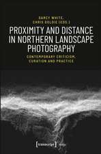 Proximity and Distance in Northern Landscape Pho – Contemporary Criticism, Curation, and Practice