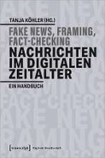 Fake News, Framing, Fact-Checking: Nachrichten im digitalen Zeitalter