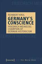 Germany′s Conscience – Friedrich Meinecke: Champion of German Historicism