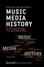 Music – Media – History – Re–Thinking Musicology in an Age of Digital Media