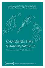 Changing Time - Shaping World: Changemakers in Arts & Education