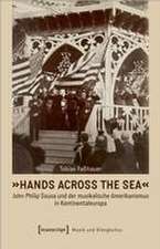 'Hands Across the Sea' - John Philip Sousa und der musikalische Amerikanismus in Kontinentaleuropa