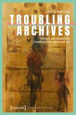 Troubling Archives: History and Memory in Namibian Literature and Art
