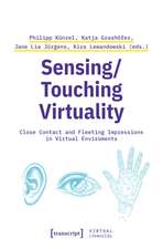 Sensing/Touching Virtuality: Close Contact and Fleeting Impressions in Virtual Enviroments