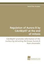 Regulation of Aurora B by Cdc48/P97 at the End of Mitosis: A Novel Histone Lysine Mono-Methyltransferase