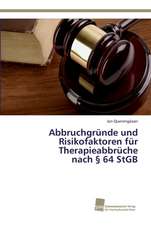 Abbruchgründe und Risikofaktoren für Therapieabbrüche nach § 64 StGB