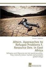 Altern. Approaches to Refugee Problems f. Resource Dev. in East Africa