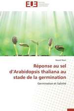 Reponse Au Sel D Arabidopsis Thaliana Au Stade de La Germination: Mythe Ou Realite?