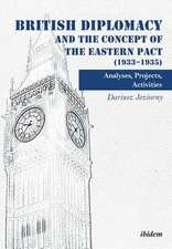 British Diplomacy and the Concept of the Eastern Pact (1933-1935). Analyses, Projects, Activities