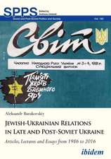 Jewish–Ukrainian Relations in Late and Post–Sovi – Articles, Lectures and Essays from 1986 to 2016