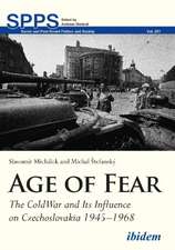 Age of Fear – The Cold War and Its Influence on Czechoslovakia, 1945–1968