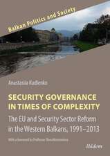 Security Governance in Times of Complexity: The EU and Security Sector Reform in the Western Balkans, 1991¿2013