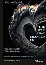 The War that Changed Us: Ukrainian Novellas, Poems, and Essays from 2022