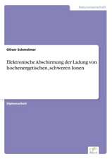 Elektronische Abschirmung der Ladung von hochenergetischen, schweren Ionen