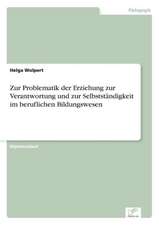 Zur Problematik der Erziehung zur Verantwortung und zur Selbstständigkeit im beruflichen Bildungswesen