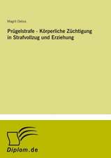 Prügelstrafe - Körperliche Züchtigung in Strafvollzug und Erziehung