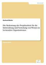 Die Bedeutung der Projektarbeit für die Entwicklung und Verteilung von Wissen in Lernenden Organisationen