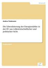 Die Liberalisierung der Energiemärkte in der EU aus volkswirtschaftlicher und politischer Sicht