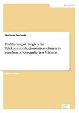 Profilierungsstrategien für Telekommunikationsunternehmen in zunehmend deregulierten Märkten