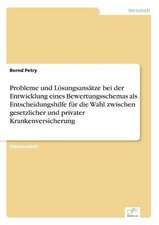 Probleme und Lösungsansätze bei der Entwicklung eines Bewertungsschemas als Entscheidungshilfe für die Wahl zwischen gesetzlicher und privater Krankenversicherung