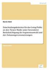 Entscheidungskriterien für das Going Public an den Neuen Markt unter besonderer Berücksichtigung der Segmentauswahl und der Zulassungsvoraussetzungen