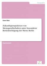 Zukunftsperspektiven von Messegesellschaften unter besonderer Berücksichtigung der Messe Berlin