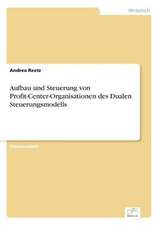 Aufbau Und Steuerung Von Profit-Center-Organisationen Des Dualen Steuerungsmodells