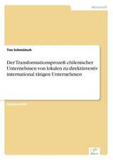 Der Transformationsprozeß chilenischer Unternehmen von lokalen zu direktinvestiv international tätigen Unternehmen