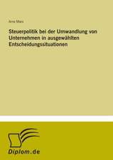 Steuerpolitik bei der Umwandlung von Unternehmen in ausgewählten Entscheidungssituationen