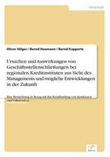 Ursachen und Auswirkungen von Geschäftsstellenschließungen bei regionalen Kreditinstituten aus Sicht des Managements und mögliche Entwicklungen in der Zukunft