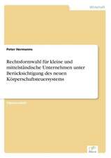 Rechtsformwahl für kleine und mittelständische Unternehmen unter Berücksichtigung des neuen Körperschaftsteuersystems