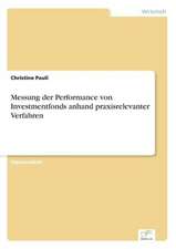 Messung der Performance von Investmentfonds anhand praxisrelevanter Verfahren