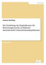 Die Ermittlung der Kapitalkosten für Bewertungszwecke im Rahmen internationaler Unternehmensakquisitionen