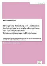 Strategische Bedeutung von Lobbyarbeit im Spiegel der historischen Entwicklung der verkehrspolitischen Rahmenbedingungen in Deutschland