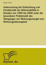 Untersuchung der Entwicklung und Chrakteristik der Wohnmobilität in Dresden von 1990 bis 2000 unter der besonderen Problematik des Überganges von Wohnungsmangel zum Wohnungsüberangebot